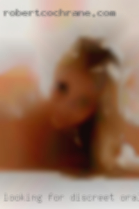 Looking for discreet oral nude NSA hookups.